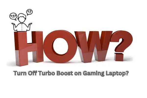 How to Turn Off Turbo Boost Gaming Laptop